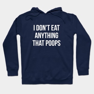 I don't eat anything that poops go green Hoodie